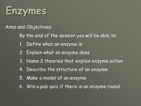 Enzymes Aims and Objectives: