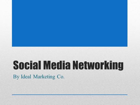 Social Media Networking By Ideal Marketing Co.. What is Social Media Marketing? Social media marketing refers to the process of gaining traffic or attention.