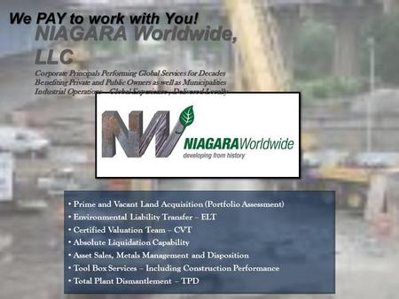 NIAGARA Worldwide, LLC Corporate Principals Performing Global Services for Decades Benefiting Private and Public Owners as well as Municipalities Industrial.