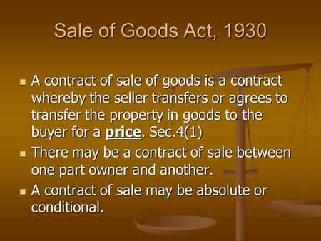 Sale of Goods Act, 1930 A contract of sale of goods is a contract whereby the seller transfers or agrees to transfer the property in goods to the buyer.