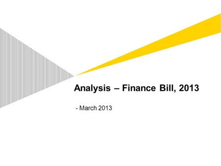 Analysis – Finance Bill, 2013 - March 2013. Contents Overview of the relevant budget proposals regarding 'Impact on Real Estate Sector': Transfer of immovable.