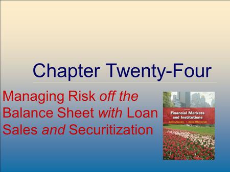 ©2009, The McGraw-Hill Companies, All Rights Reserved 8-1 McGraw-Hill/Irwin Chapter Twenty-Four Managing Risk off the Balance Sheet with Loan Sales and.