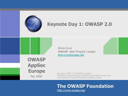 Copyright © 2006 - The OWASP Foundation Permission is granted to copy, distribute and/or modify this document under the terms of the GNU Free Documentation.