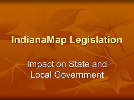 IndianaMap Legislation Impact on State and Local Government.