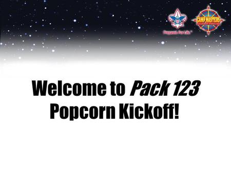 Welcome to Pack 123 Popcorn Kickoff!. Its going to be an AWESOME year. This year, our Pack is planning to: Activity OneDate One Activity TwoDate Two Activity.