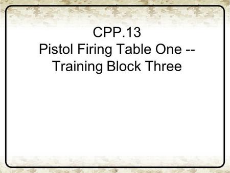 CPP.13 Pistol Firing Table One -- Training Block Three