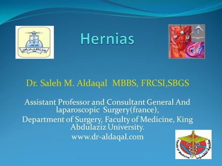 Hernias Dr. Saleh M. Aldaqal MBBS, FRCSI,SBGS