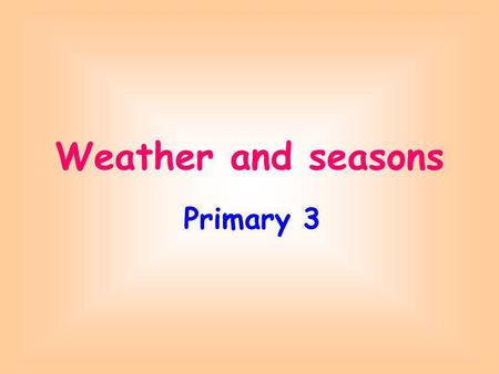 Weather and seasons Primary 3.