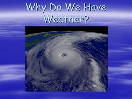 Why Do We Have Weather?.