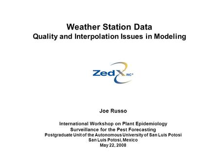 Weather Station Data Quality and Interpolation Issues in Modeling Joe Russo International Workshop on Plant Epidemiology Surveillance for the Pest Forecasting.