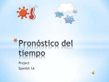 Pronóstico del tiempo Project Spanish 1A.