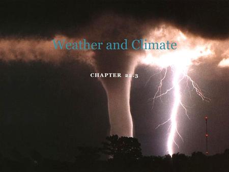 CHAPTER 22.3 Weather and Climate. Objectives 1. Explain how fronts affect weather 2. Explain how climate is different than weather Key Terms: Air mass,