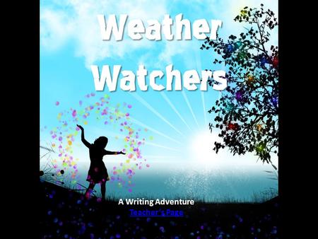 A Writing Adventure Teachers Page The local weather station needs your help! Their top meteorologist has just suddenly and unexpectedly come down with.