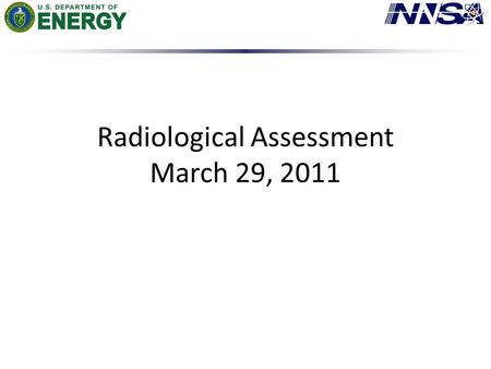 Radiological Assessment March 29, 2011. AMS Summary Ops Summary – Aerial Measuring Systems totaled more than 130 hours of flying – Flight operations were.