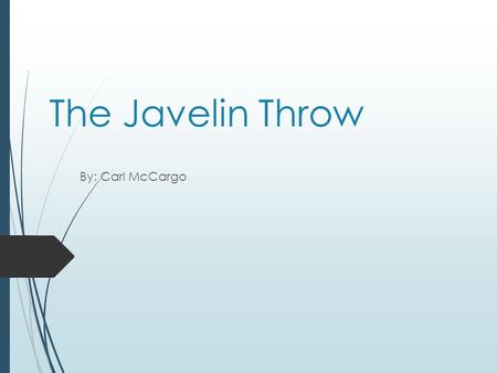 The Javelin Throw By: Carl McCargo.