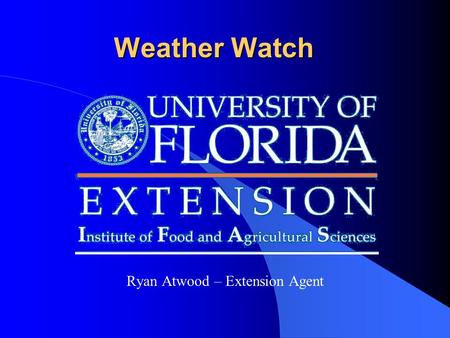 Weather Watch Ryan Atwood – Extension Agent. Background 6 In operation for 35 years 6 Provide agricultural weather information 6 In operation from mid.