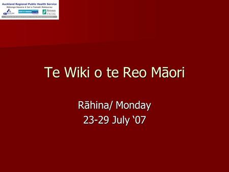Te Wiki o te Reo Māori Rāhina/ Monday 23-29 July 07.