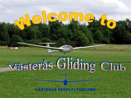 Short introduction Västerås Gliding Club is an average Swedish gliding club with about 90 members of which about 45 are active. We are located at Johannisberg.
