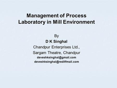 Management of Process Laboratory in Mill Environment By D K Singhal Chandpur Enterprises Ltd., Sargam Theatre, Chandpur