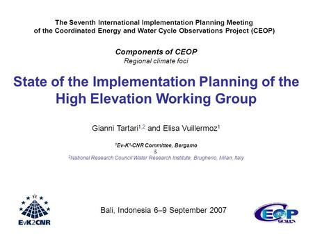 Components of CEOP Regional climate foci State of the Implementation Planning of the High Elevation Working Group Gianni Tartari 1,2 and Elisa Vuillermoz.