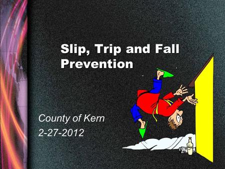 Slip, Trip and Fall Prevention County of Kern 2-27-2012.