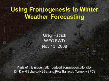 Using Frontogenesis in Winter Weather Forecasting Greg Patrick WFO FWD Nov 13, 2008 Parts of this presentation derived from presentations by Dr. David.