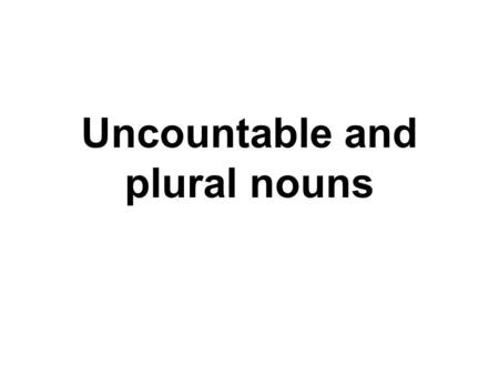Uncountable and plural nouns. We enjoyed... lovely weather over the weekend.