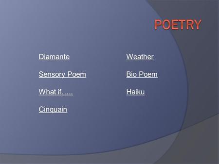 DiamanteDiamante WeatherWeather Sensory PoemSensory Poem Bio PoemBio Poem What if…..Haiku Cinquain.