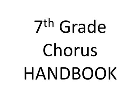 7th Grade Chorus HANDBOOK