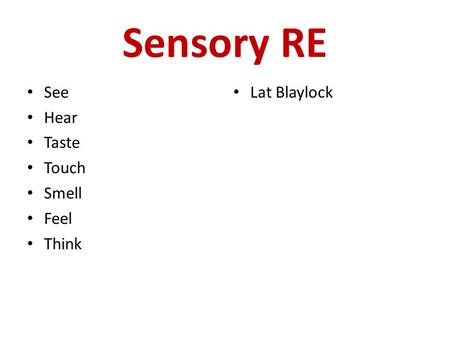 Sensory RE See Hear Taste Touch Smell Feel Think Lat Blaylock.