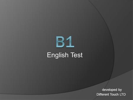 English Test developed by Different Touch LTD. Total Mark: 30 Pass Mark: 20 Exam Part 1 – One to One : 9 Mins Part 2 – Group : 10 Mins developed by Different.
