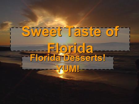 Sweet Taste of Florida Florida Desserts! YUM!.