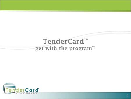 1 TenderCard get with the program. 2 TenderCard Why TenderCard? Years of experience - Started in 1997 Geared toward small to mid-sized merchants Program.