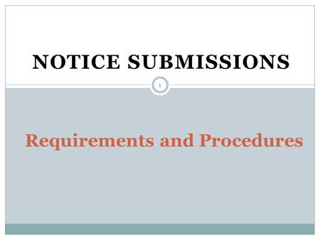 NOTICE SUBMISSIONS Requirements and Procedures 1.