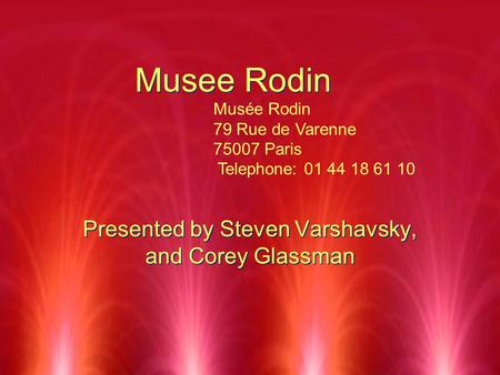 Musee Rodin Presented by Steven Varshavsky, and Corey Glassman Musée Rodin 79 Rue de Varenne 75007 Paris Telephone: 01 44 18 61 10.