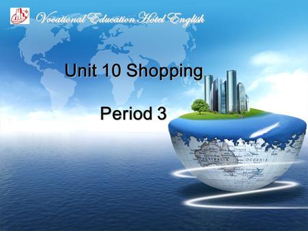 Unit 10 Shopping Period 3 Unit 10 Shopping Period 3 Vocational Education Hotel English.