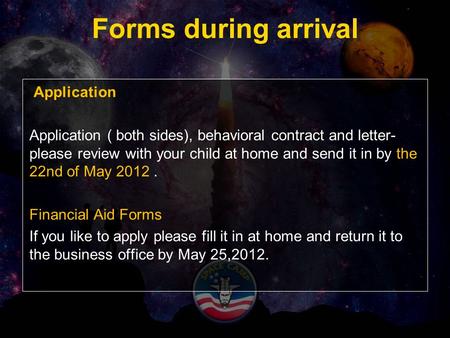 Forms during arrival Application Application ( both sides), behavioral contract and letter- please review with your child at home and send it in by the.