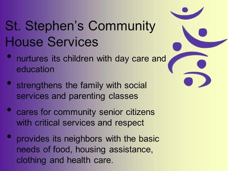 St. Stephens Community House Services nurtures its children with day care and education strengthens the family with social services and parenting classes.
