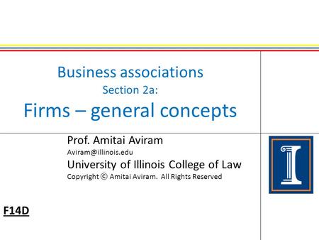 Business associations Section 2a: Firms – general concepts Prof. Amitai Aviram University of Illinois College of Law Copyright © Amitai.