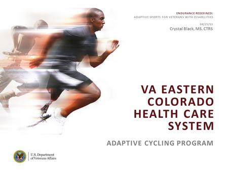 ENDURANCE REDEFINED: ADAPTIVE SPORTS FOR VETERANS WITH DISABILITIES VA FACILITY NAME [MODIFY ON SLIDE MASTER] VA EASTERN COLORADO HEALTH CARE SYSTEM ADAPTIVE.