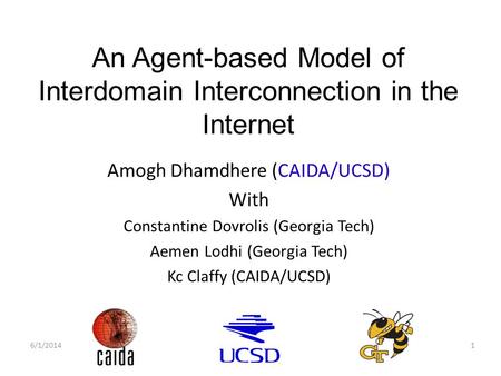 An Agent-based Model of Interdomain Interconnection in the Internet Amogh Dhamdhere (CAIDA/UCSD) With Constantine Dovrolis (Georgia Tech) Aemen Lodhi (Georgia.