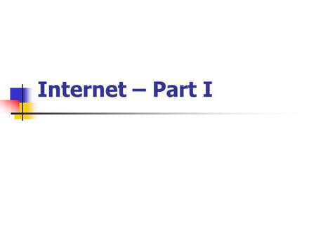 Internet – Part I. What is Internet? Internet is a global computer network of inter-connected networks.