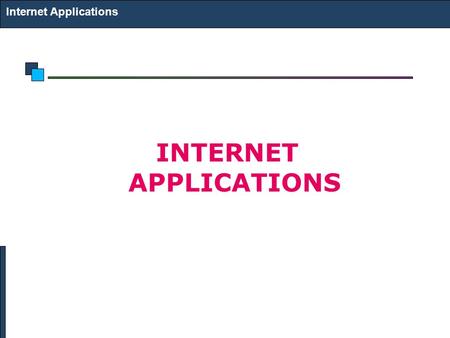 Internet Applications INTERNET APPLICATIONS. Internet Applications Domain Name Service Proxy Service Mail Service Web Service.