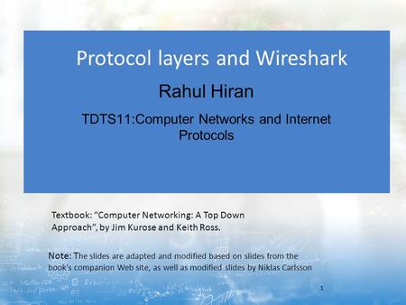 Protocol layers and Wireshark Rahul Hiran TDTS11:Computer Networks and Internet Protocols 1 Note: T he slides are adapted and modified based on slides.