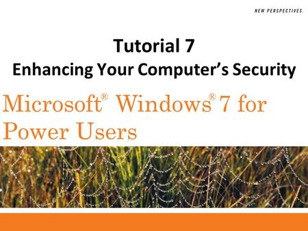 ®® Microsoft Windows 7 for Power Users Tutorial 7 Enhancing Your Computers Security.