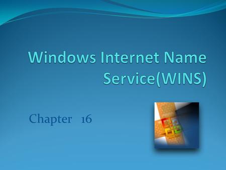 Chapter 16. Windows Internet Name Service(WINS) Network Basic Input/Output System (NetBIOS) N etBIOS over TCP/IP (NetBT) provides commands and support.