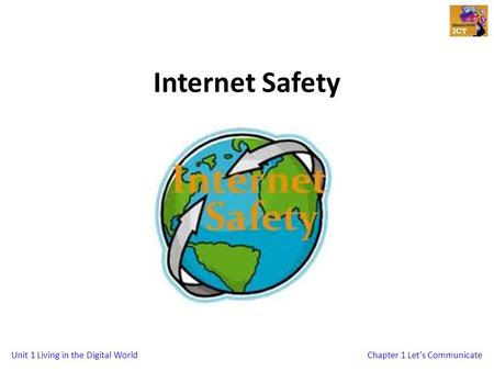 Unit 1 Living in the Digital WorldChapter 1 Lets Communicate Internet Safety.