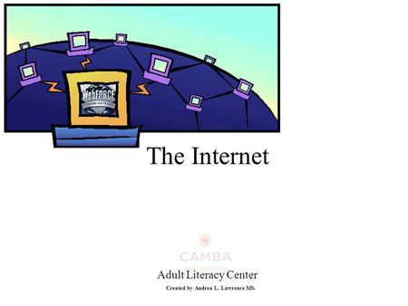 The Internet Adult Literacy Center Created by Andrea L. Lawrence MS.