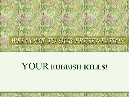 WELCOME TO OUR PRESENTATION YOUR RUBBISH KILLS!. Our school project STEP 1 Heatley Secondary College is in the catchment of Louisa Creek. We work on Louisa.