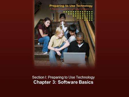 Chapter 3: Software Basics Section I: Preparing to Use Technology.